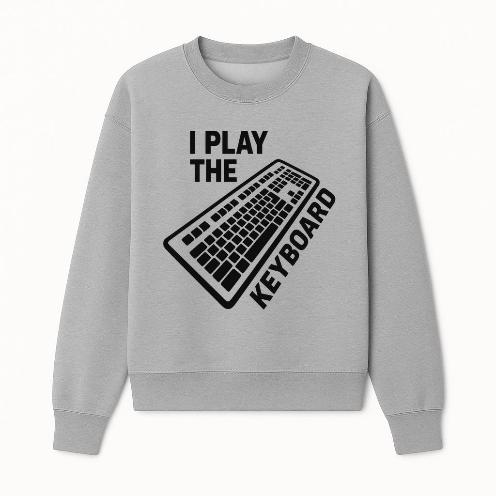 Funny Keyboard Player T-Shirt - I Play the Keyboard - Music Lover Gift for Musicians and Programmers - Sweatshirt 1758004728906.jpg
