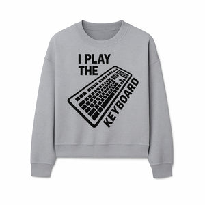Funny Keyboard Player T-Shirt - I Play the Keyboard - Music Lover Gift for Musicians and Programmers - Sweatshirt 1758004730496.jpg