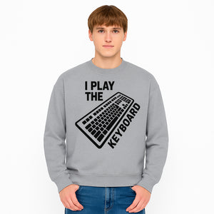 Funny Keyboard Player T-Shirt - I Play the Keyboard - Music Lover Gift for Musicians and Programmers - Sweatshirt 1758004731831.jpg