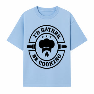 I'd Rather Be Cooking Chef Kitchen Decor | Cooking Enthusiast Gift | Culinary Wall Art Sign - T-shirt 1758181699480.jpg