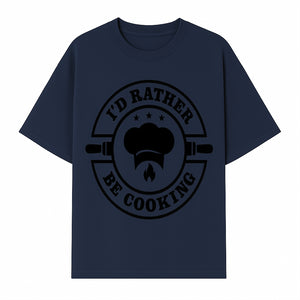 I'd Rather Be Cooking Chef Kitchen Decor | Cooking Enthusiast Gift | Culinary Wall Art Sign - T-shirt 1758181699884.jpg
