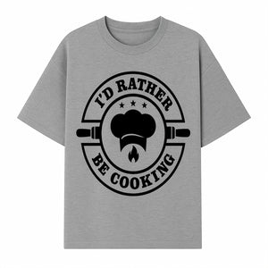 I'd Rather Be Cooking Chef Kitchen Decor | Cooking Enthusiast Gift | Culinary Wall Art Sign - T-shirt 1758181700152.jpg