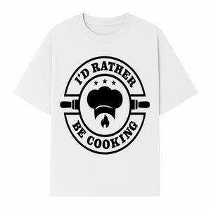 I'd Rather Be Cooking Chef Kitchen Decor | Cooking Enthusiast Gift | Culinary Wall Art Sign - T-shirt 1758181700301.jpg