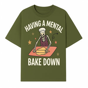 Funny Skeleton Baking Design - 'Having a Mental Bake Down' - Perfect for Halloween, Cooking Lovers, or Unique Kitchen Decor - T-shirt 1758181717320.jpg