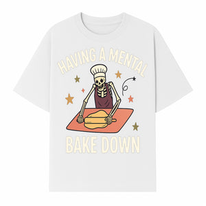 Funny Skeleton Baking Design - 'Having a Mental Bake Down' - Perfect for Halloween, Cooking Lovers, or Unique Kitchen Decor - T-shirt 1758181718377.jpg