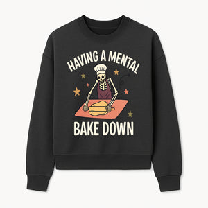Funny Skeleton Baking Design - 'Having a Mental Bake Down' - Perfect for Halloween, Cooking Lovers, or Unique Kitchen Decor - Sweatshirt 1758181720127.jpg