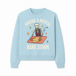 Funny Skeleton Baking Design - 'Having a Mental Bake Down' - Perfect for Halloween, Cooking Lovers, or Unique Kitchen Decor - Sweatshirt 1758181720533.jpg