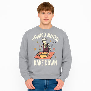 Funny Skeleton Baking Design - 'Having a Mental Bake Down' - Perfect for Halloween, Cooking Lovers, or Unique Kitchen Decor - Sweatshirt 1758181722486.jpg