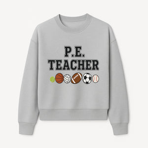 P.E. Teacher Gift Shirt | Sports Lover Apparel with Tennis, Basketball, Soccer & More | Fun Teaching Outfit for Gym Instructors - Sweatshirt 1758186563212.jpg