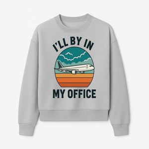 Airplane Graphic Tee - I'll Be In My Office Travel Shirt for Adventure Lovers, Aviation Enthusiasts, Gift Idea for Travelers - Sweatshirt 1758254677497.jpg