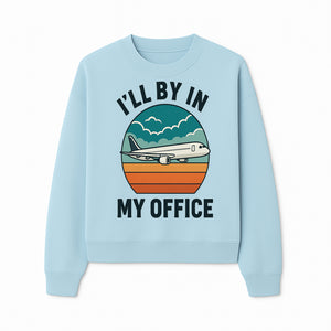 Airplane Graphic Tee - I'll Be In My Office Travel Shirt for Adventure Lovers, Aviation Enthusiasts, Gift Idea for Travelers - Sweatshirt 1758254677659.jpg