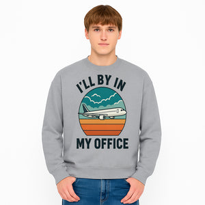 Airplane Graphic Tee - I'll Be In My Office Travel Shirt for Adventure Lovers, Aviation Enthusiasts, Gift Idea for Travelers - Sweatshirt 1758254679753.jpg