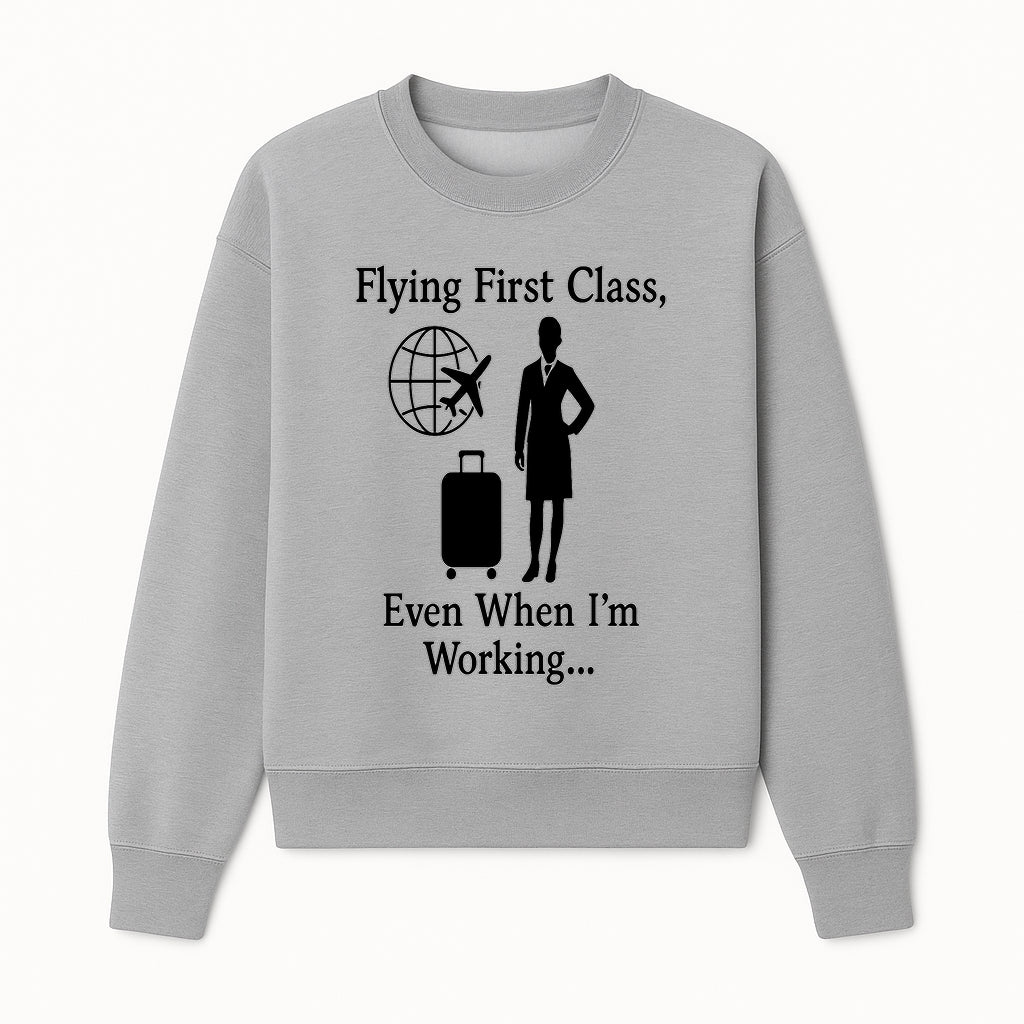 Flying First Class Travel Quote T-shirt | Business Trip Humor Gift for Professionals | Airplane Suitcase Globe Design - Sweatshirt 1758254679966.jpg