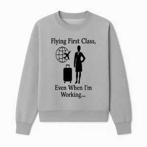 Flying First Class Travel Quote T-shirt | Business Trip Humor Gift for Professionals | Airplane Suitcase Globe Design - Sweatshirt 1758254679966.jpg