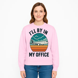 Airplane Graphic Tee - I'll Be In My Office Travel Shirt for Adventure Lovers, Aviation Enthusiasts, Gift Idea for Travelers - Sweatshirt 1758254679978.jpg
