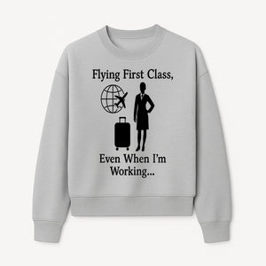 Flying First Class Travel Quote T-shirt | Business Trip Humor Gift for Professionals | Airplane Suitcase Globe Design - Sweatshirt 1758254680705.jpg