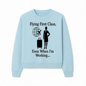 Flying First Class Travel Quote T-shirt | Business Trip Humor Gift for Professionals | Airplane Suitcase Globe Design - Sweatshirt 1758254680855.jpg