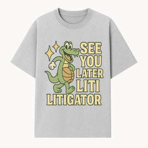See You Later Liti Litigator Basketball Alligator T-Shirt for Kids and Adults Fun Graphic Tee - T-shirt 1758263724147.jpg