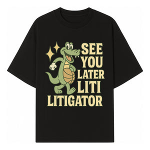 See You Later Liti Litigator Basketball Alligator T-Shirt for Kids and Adults Fun Graphic Tee - T-shirt 1758263724355.jpg