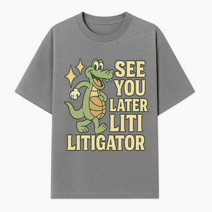 See You Later Liti Litigator Basketball Alligator T-Shirt for Kids and Adults Fun Graphic Tee - T-shirt 1758263724899.jpg