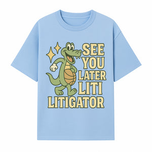 See You Later Liti Litigator Basketball Alligator T-Shirt for Kids and Adults Fun Graphic Tee - T-shirt 1758263725013.jpg