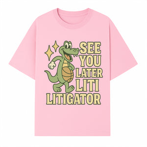 See You Later Liti Litigator Basketball Alligator T-Shirt for Kids and Adults Fun Graphic Tee - T-shirt 1758263725195.jpg