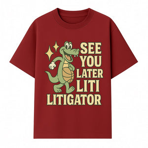 See You Later Liti Litigator Basketball Alligator T-Shirt for Kids and Adults Fun Graphic Tee - T-shirt 1758263725356.jpg