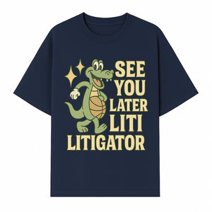 See You Later Liti Litigator Basketball Alligator T-Shirt for Kids and Adults Fun Graphic Tee - T-shirt 1758263725481.jpg