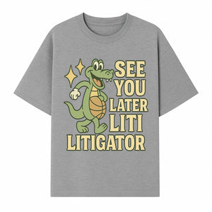 See You Later Liti Litigator Basketball Alligator T-Shirt for Kids and Adults Fun Graphic Tee - T-shirt 1758263725776.jpg