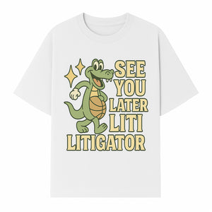 See You Later Liti Litigator Basketball Alligator T-Shirt for Kids and Adults Fun Graphic Tee - T-shirt 1758263725904.jpg