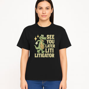 See You Later Liti Litigator Basketball Alligator T-Shirt for Kids and Adults Fun Graphic Tee - T-shirt 1758263727193.jpg