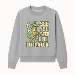 See You Later Liti Litigator Basketball Alligator T-Shirt for Kids and Adults Fun Graphic Tee - Sweatshirt 1758263727322.jpg