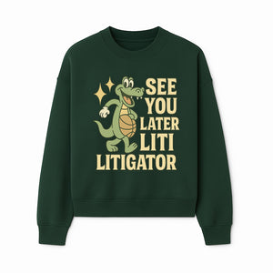 See You Later Liti Litigator Basketball Alligator T-Shirt for Kids and Adults Fun Graphic Tee - Sweatshirt 1758263727813.jpg