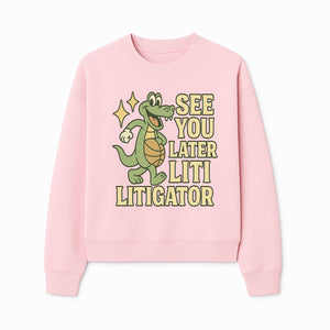 See You Later Liti Litigator Basketball Alligator T-Shirt for Kids and Adults Fun Graphic Tee - Sweatshirt 1758263728289.jpg