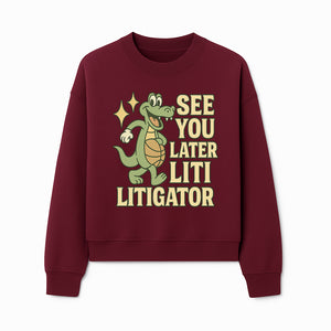 See You Later Liti Litigator Basketball Alligator T-Shirt for Kids and Adults Fun Graphic Tee - Sweatshirt 1758263728458.jpg