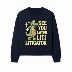 See You Later Liti Litigator Basketball Alligator T-Shirt for Kids and Adults Fun Graphic Tee - Sweatshirt 1758263728619.jpg