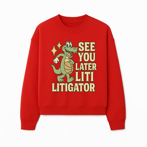 See You Later Liti Litigator Basketball Alligator T-Shirt for Kids and Adults Fun Graphic Tee - Sweatshirt 1758263728788.jpg