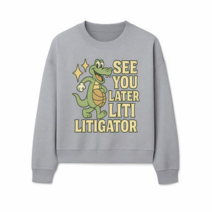 See You Later Liti Litigator Basketball Alligator T-Shirt for Kids and Adults Fun Graphic Tee - Sweatshirt 1758263728977.jpg