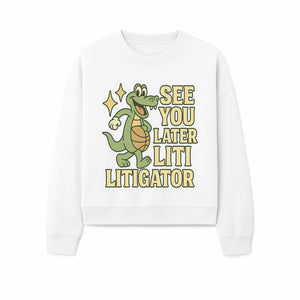 See You Later Liti Litigator Basketball Alligator T-Shirt for Kids and Adults Fun Graphic Tee - Sweatshirt 1758263729167.jpg
