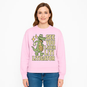 See You Later Liti Litigator Basketball Alligator T-Shirt for Kids and Adults Fun Graphic Tee - Sweatshirt 1758263730477.jpg