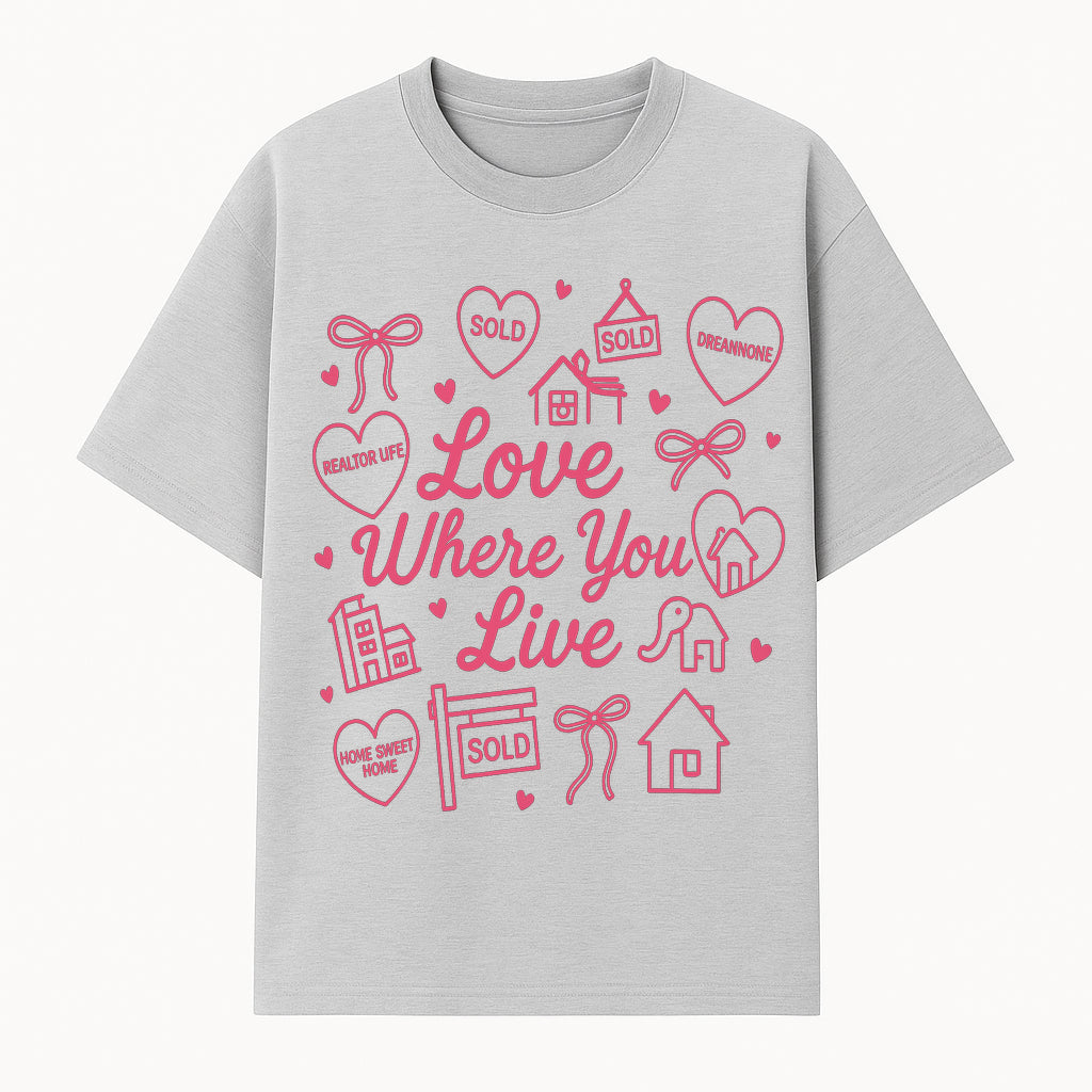 Love Where You Live Wall Art - Realtor Gift, Home Sweet Home Decor, Sold Signs, Pink Heart Design for Real Estate Enthusiasts - T-shirt 1758332978297.jpg