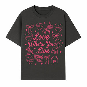 Love Where You Live Wall Art - Realtor Gift, Home Sweet Home Decor, Sold Signs, Pink Heart Design for Real Estate Enthusiasts - T-shirt 1758332978616.jpg