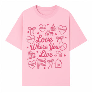 Love Where You Live Wall Art - Realtor Gift, Home Sweet Home Decor, Sold Signs, Pink Heart Design for Real Estate Enthusiasts - T-shirt 1758332979228.jpg