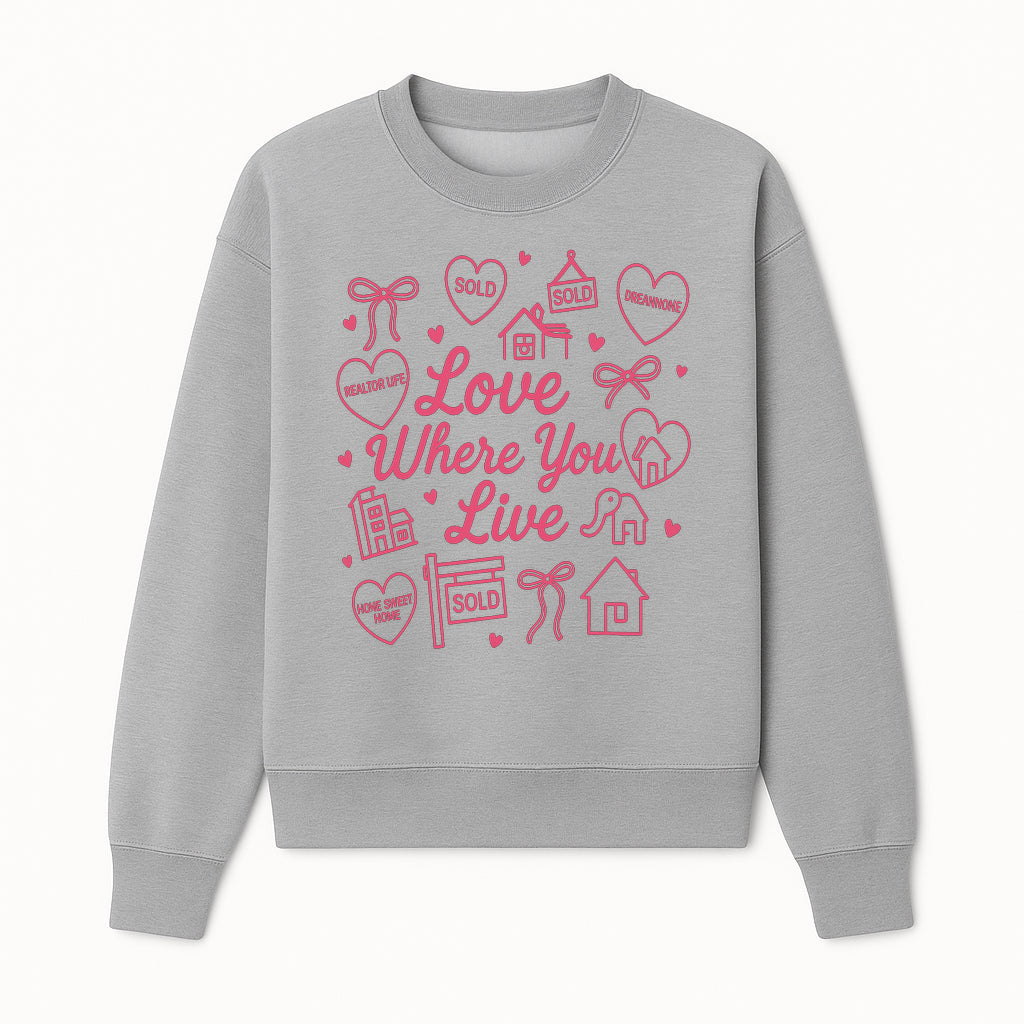 Love Where You Live Wall Art - Realtor Gift, Home Sweet Home Decor, Sold Signs, Pink Heart Design for Real Estate Enthusiasts - Sweatshirt 1758332981411.jpg