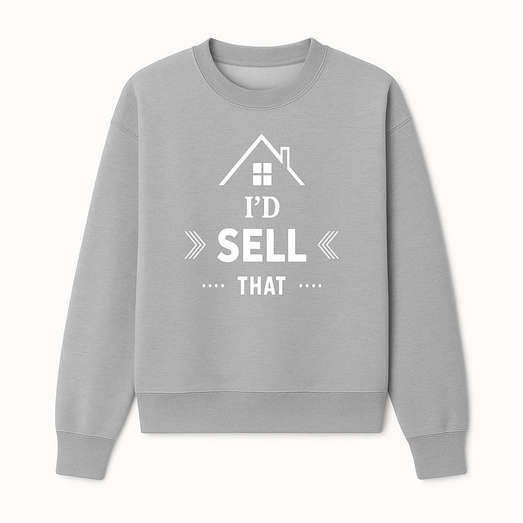 I'd Sell That Home D cor Sign - Unique Wall Art for Real Estate Lovers and Home Enthusiasts - Stylish Home Office Decoration - Sweatshirt 1758332989115.jpg