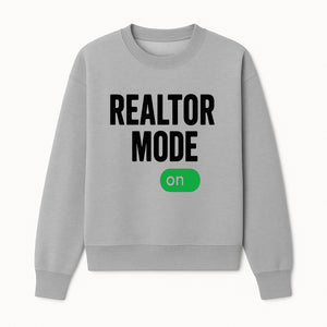 Realtor Mode On Sign - Funny Real Estate Gift for Agents - Home Selling Motivation Decor - Sweatshirt 1758332999962.jpg