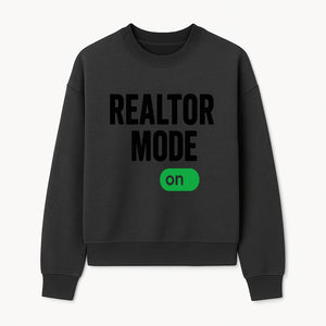 Realtor Mode On Sign - Funny Real Estate Gift for Agents - Home Selling Motivation Decor - Sweatshirt 1758333000255.jpg