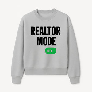 Realtor Mode On Sign - Funny Real Estate Gift for Agents - Home Selling Motivation Decor - Sweatshirt 1758333000574.jpg