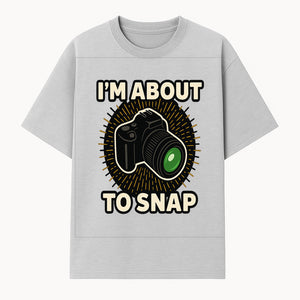 I'm About to Snap Camera Photography Graphic Tee - Perfect Gift for Photographers and Camera Enthusiasts - T-shirt 1758335007720.jpg