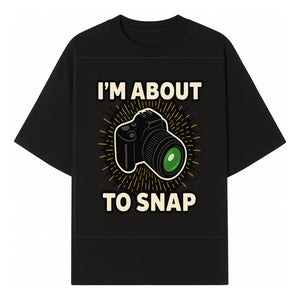 I'm About to Snap Camera Photography Graphic Tee - Perfect Gift for Photographers and Camera Enthusiasts - T-shirt 1758335007861.jpg
